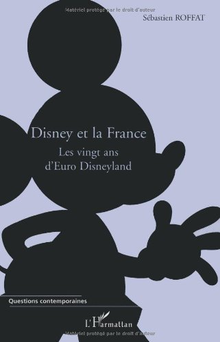 Disney et la France : Les vingt ans d'Euro Disneyland. Par Sébastien Roffat aux éditions L'Harmattan.