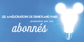 Les améliorations de Disneyland Paris proposées par nos abonnés